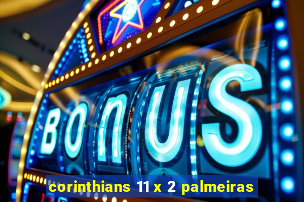 corinthians 11 x 2 palmeiras